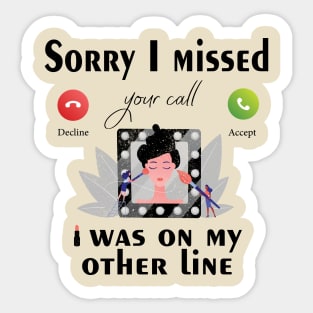 Funny Makeup Sorry I Missed Your Call I Was On My Other Line Sticker